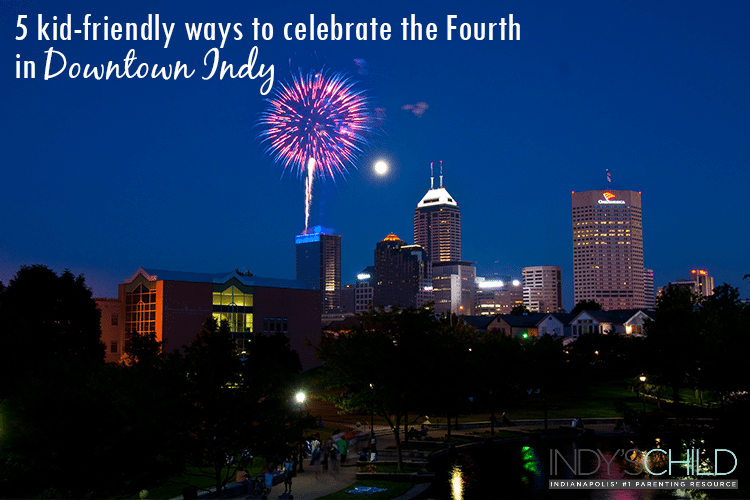 Fourth of July fun in Downtown Indy 5 kid-friendly ways to celebrate the Fourth
