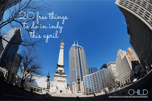 Free Things To Do In Indy April _ Indy's Child Magazine