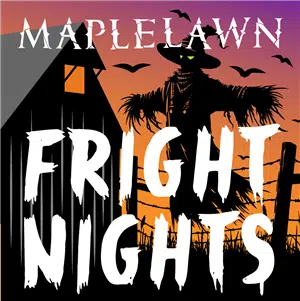 Maplelawn Fright Nights graphic with a scarecrow and a barn